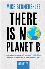 There Is No Planet B: A Handbook for the Make or Break Years - Updated Edition Revised edition cena un informācija | Sociālo zinātņu grāmatas | 220.lv