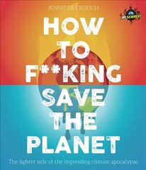 IFLScience! How to F**king Save the Planet: The Brighter Side of the Fight Against Climate Change cena un informācija | Sociālo zinātņu grāmatas | 220.lv