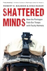 Shattered Minds: How the Pentagon Fails Our Troops with Faulty Helmets цена и информация | Книги по социальным наукам | 220.lv