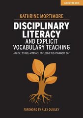 Disciplinary Literacy and Explicit Vocabulary Teaching: A whole school   approach to closing the attainment gap: A whole school approach to closing the attainment gap цена и информация | Книги по социальным наукам | 220.lv