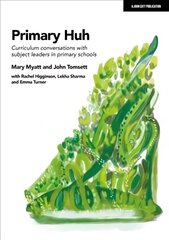 Primary Huh: Curriculum conversations with subject leaders in primary schools: Curriculum conversations with subject leaders in primary schools cena un informācija | Sociālo zinātņu grāmatas | 220.lv