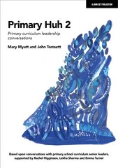 Primary Huh 2: Primary curriculum leadership conversations цена и информация | Книги по социальным наукам | 220.lv