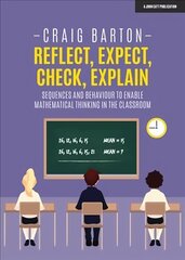 Reflect, Expect, Check, Explain: Sequences and behaviour to enable   mathematical thinking in the classroom: Sequences and behaviour to enable mathematical thinking in the classroom цена и информация | Книги по социальным наукам | 220.lv