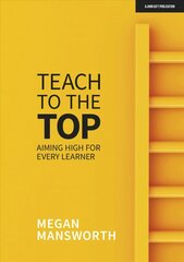 Teach to the Top: Aiming High for Every Learner: Aiming High for Every Learner cena un informācija | Sociālo zinātņu grāmatas | 220.lv