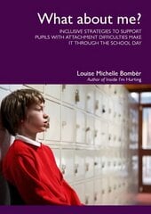 What About Me?: Inclusive Strategies to Support Pupils with Attachment Difficulties Make it Through the School Day cena un informācija | Sociālo zinātņu grāmatas | 220.lv