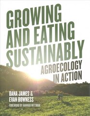 Growing and Eating Sustainably: Agroecology in Action цена и информация | Книги по социальным наукам | 220.lv