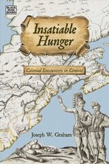 Insatiable Hunger - Colonial Encounters in Context: Colonial Encounters in Context цена и информация | Книги по социальным наукам | 220.lv