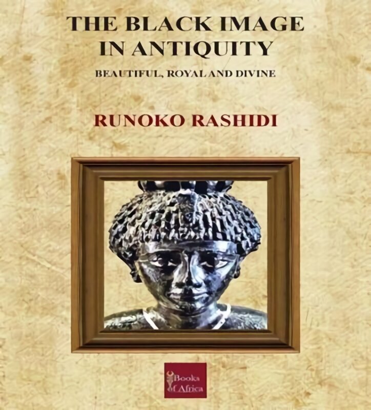 Black Image in Antiquity: Beautiful, Royal and Divine cena un informācija | Sociālo zinātņu grāmatas | 220.lv