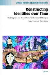 Constructing Identities Over Time: Bad Gypsies and Good Roma in Russia and Hungary cena un informācija | Sociālo zinātņu grāmatas | 220.lv