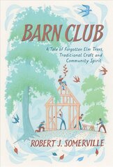 Barn Club: A Tale of Forgotten Elm Trees, Traditional Craft and Community Spirit cena un informācija | Sociālo zinātņu grāmatas | 220.lv