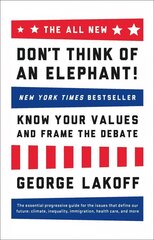 ALL NEW Don't Think of an Elephant!: Know Your Values and Frame the Debate 10th Anniversary Edition cena un informācija | Sociālo zinātņu grāmatas | 220.lv