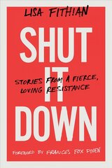 Shut It Down: Stories from a Fierce, Loving Resistance cena un informācija | Sociālo zinātņu grāmatas | 220.lv