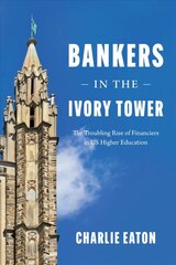 Bankers in the Ivory Tower: The Troubling Rise of Financiers in Us Higher Education cena un informācija | Sociālo zinātņu grāmatas | 220.lv