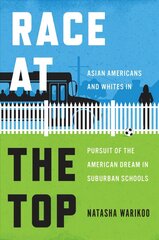 Race at the Top: Asian Americans and Whites in Pursuit of the American Dream in Suburban   Schools цена и информация | Книги по социальным наукам | 220.lv