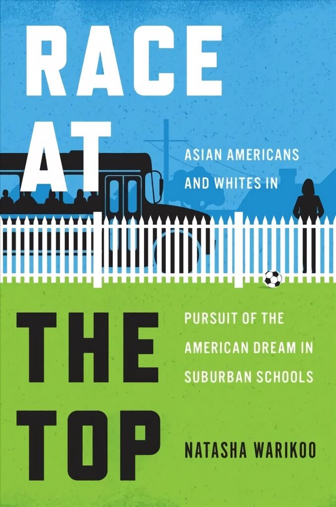 Race at the Top: Asian Americans and Whites in Pursuit of the American Dream in Suburban Schools cena un informācija | Sociālo zinātņu grāmatas | 220.lv