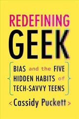 Redefining Geek: Bias and the Five Hidden Habits of Tech-Savvy Teens цена и информация | Книги по социальным наукам | 220.lv