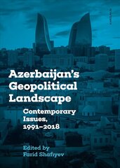 Azerbaijan's Geopolitical Landscape: Contemporary Issues, 1991-2018 цена и информация | Книги по социальным наукам | 220.lv
