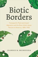 Biotic Borders: Transpacific Plant and Insect Migration and the Rise of Anti-Asian Racism in   America, 1890-1950 1 цена и информация | Книги по социальным наукам | 220.lv