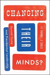 Changing Their Minds?: Donald Trump and Presidential Leadership цена и информация | Книги по социальным наукам | 220.lv