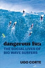 Dangerous Fun: The Social Lives of Big Wave Surfers cena un informācija | Sociālo zinātņu grāmatas | 220.lv