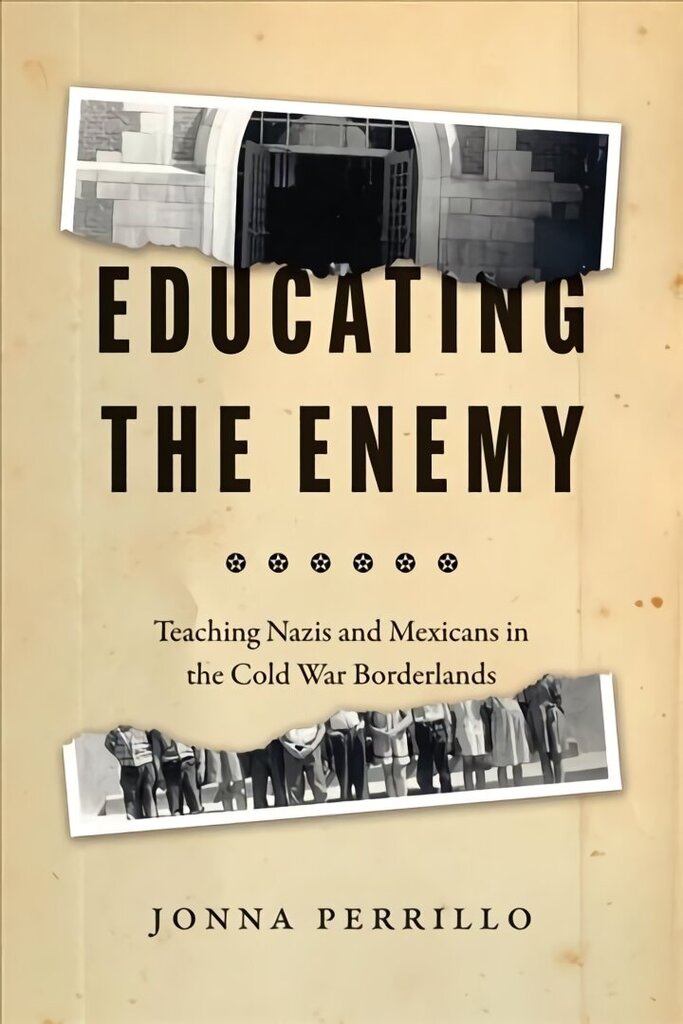 Educating the Enemy: Teaching Nazis and Mexicans in the Cold War Borderlands cena un informācija | Sociālo zinātņu grāmatas | 220.lv