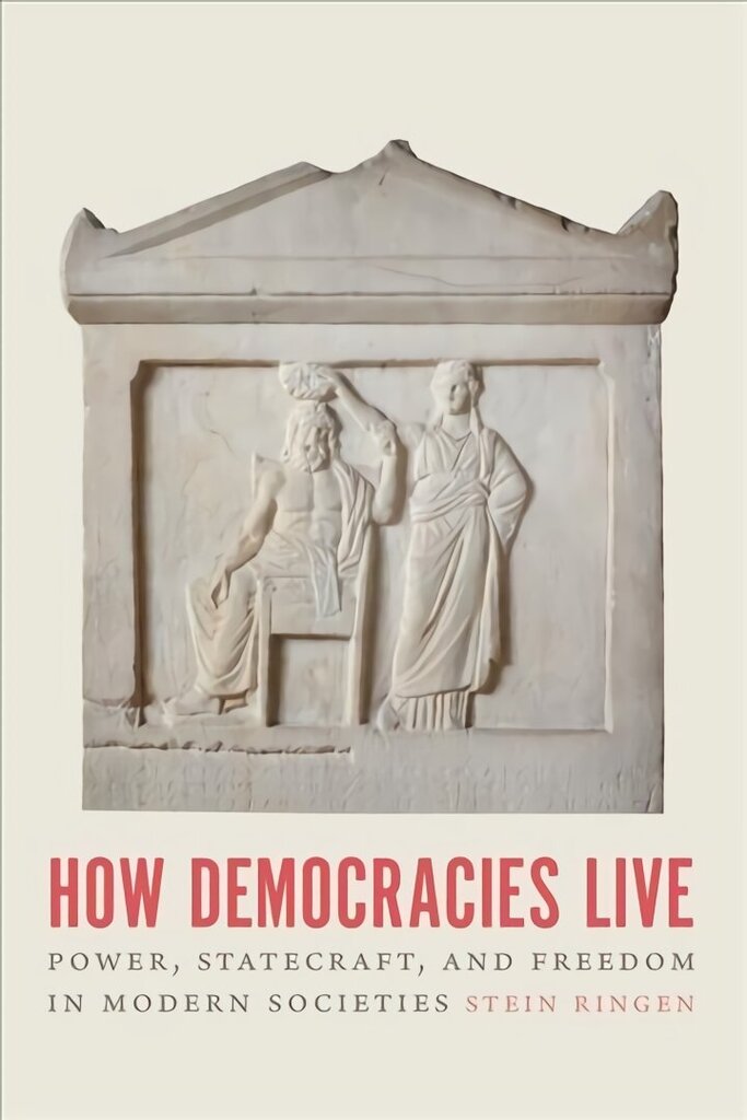 How Democracies Live: Power, Statecraft, and Freedom in Modern Societies cena un informācija | Sociālo zinātņu grāmatas | 220.lv