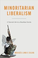 Minoritarian Liberalism: A Travesti Life in a Brazilian Favela цена и информация | Книги по социальным наукам | 220.lv
