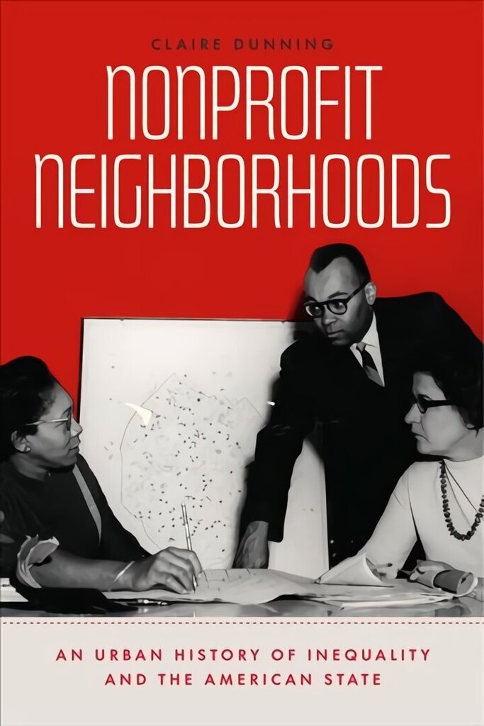Nonprofit Neighborhoods: An Urban History of Inequality and the American State cena un informācija | Sociālo zinātņu grāmatas | 220.lv