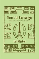 Terms of Exchange: Brazilian Intellectuals and the French Social Sciences цена и информация | Книги по социальным наукам | 220.lv