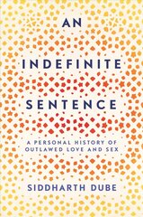 Indefinite Sentence: A Personal History of Outlawed Love and Sex cena un informācija | Sociālo zinātņu grāmatas | 220.lv