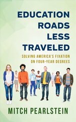 Education Roads Less Traveled: Solving America's Fixation on Four-Year Degrees cena un informācija | Sociālo zinātņu grāmatas | 220.lv
