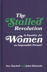 Stalled Revolution: Is Equality for Women an Impossible Dream? цена и информация | Книги по социальным наукам | 220.lv