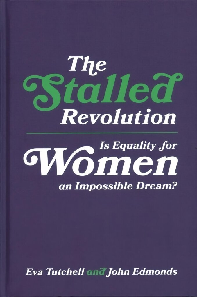 Stalled Revolution: Is Equality for Women an Impossible Dream? цена и информация | Sociālo zinātņu grāmatas | 220.lv