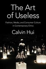 Art of Useless: Fashion, Media, and Consumer Culture in Contemporary China цена и информация | Книги по социальным наукам | 220.lv