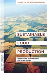 Sustainable Food Production: An Earth Institute Sustainability Primer cena un informācija | Sociālo zinātņu grāmatas | 220.lv