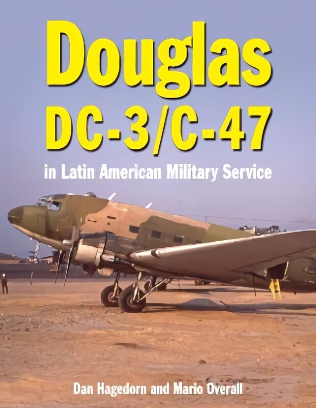 Douglas DC-3 and C-47: in Latin American Military Service cena un informācija | Sociālo zinātņu grāmatas | 220.lv