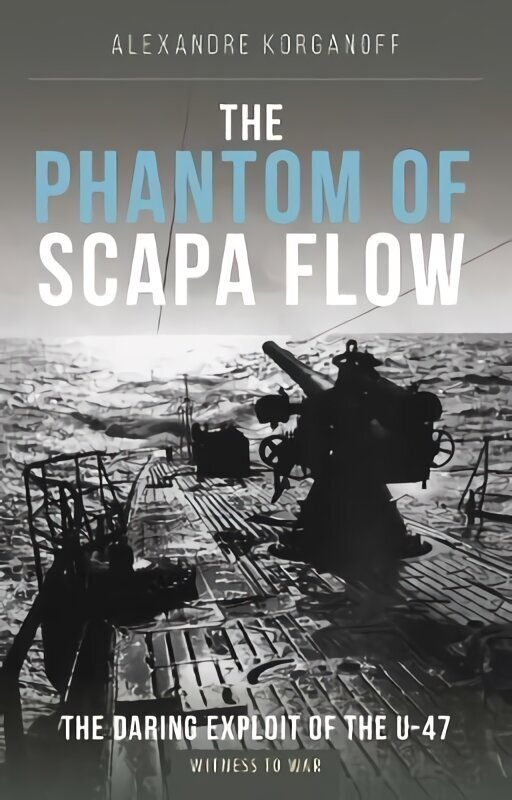 Phantom of Scapa Flow: The Daring Exploit of U-Boat U-47 цена и информация | Sociālo zinātņu grāmatas | 220.lv