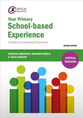 Your Primary School-based Experience: A Guide to Outstanding Placements 2nd edition fully updated throughout with an increased focus on evidence-based practice and referenced to th cena un informācija | Sociālo zinātņu grāmatas | 220.lv