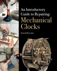 Introductory Guide to Repairing Mechanical Clocks cena un informācija | Sociālo zinātņu grāmatas | 220.lv
