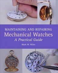 Maintaining and Repairing Mechanical Watches: A Practical Guide цена и информация | Книги по социальным наукам | 220.lv