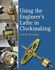 Using the Engineer's Lathe in Clockmaking cena un informācija | Sociālo zinātņu grāmatas | 220.lv