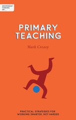 Independent Thinking on Primary Teaching: Practical strategies for working smarter, not harder cena un informācija | Sociālo zinātņu grāmatas | 220.lv