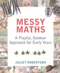 Messy Maths: A playful, outdoor approach for early years cena un informācija | Sociālo zinātņu grāmatas | 220.lv