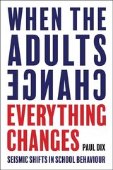 When the Adults Change, Everything Changes: Seismic shifts in school behaviour cena un informācija | Sociālo zinātņu grāmatas | 220.lv
