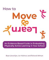 How to Move & Learn: An evidence-based guide to embedding physically active learning in your school cena un informācija | Sociālo zinātņu grāmatas | 220.lv