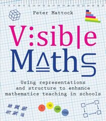 Visible Maths: Using representations and structure to enhance mathematics teaching in schools cena un informācija | Sociālo zinātņu grāmatas | 220.lv