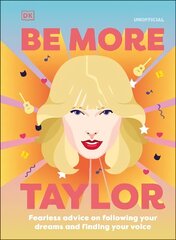Be More Taylor Swift: Fearless Advice on Following Your Dreams and Finding Your Voice cena un informācija | Sociālo zinātņu grāmatas | 220.lv