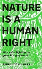 Nature Is A Human Right: Why We're Fighting for Green in a Grey World цена и информация | Книги по социальным наукам | 220.lv