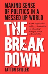 Breakdown: Making Sense of Politics in a Messed Up World цена и информация | Книги по социальным наукам | 220.lv