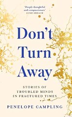 Don't Turn Away: Stories of Troubled Minds in Fractured Times - As Featured on BBC Woman's Hour cena un informācija | Sociālo zinātņu grāmatas | 220.lv